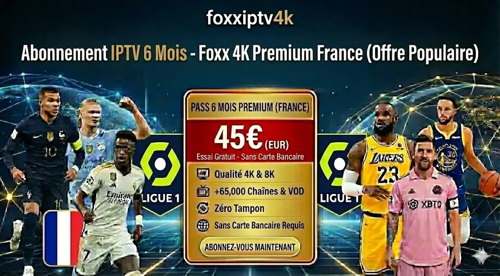 Abonnement IPTV 6 Mois - Foxx 4K Premium France (Offre Populaire)
